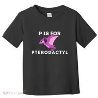 P Is For Pterodactyl Dinosaur Word Play Toddler T-Shirt thumb 0