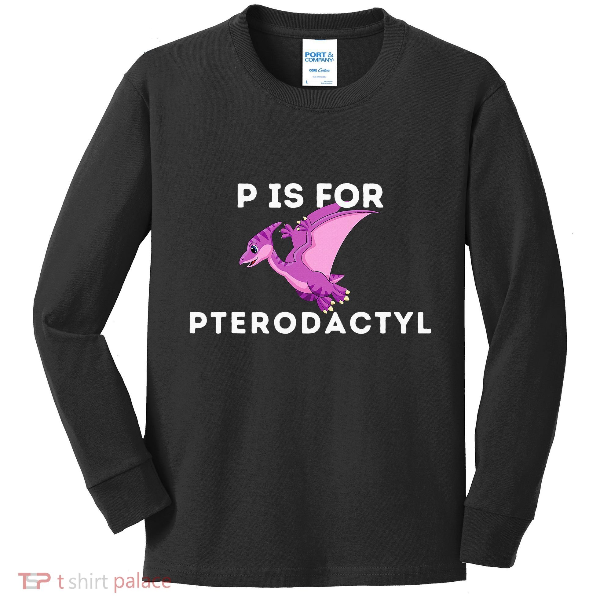 P Is For Pterodactyl Dinosaur Word Play Kids Long Sleeve Shirt