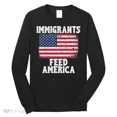 Pro Immigration Gift Immigrants Feed America Long Sleeve Shirt