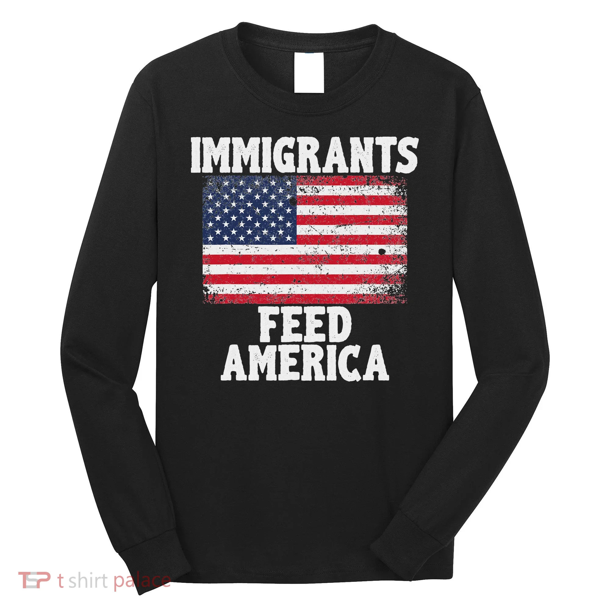 Pro Immigration Gift Immigrants Feed America Long Sleeve Shirt