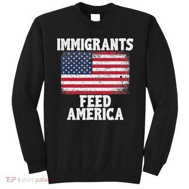 Pro Immigration Gift Immigrants Feed America Sweatshirt
