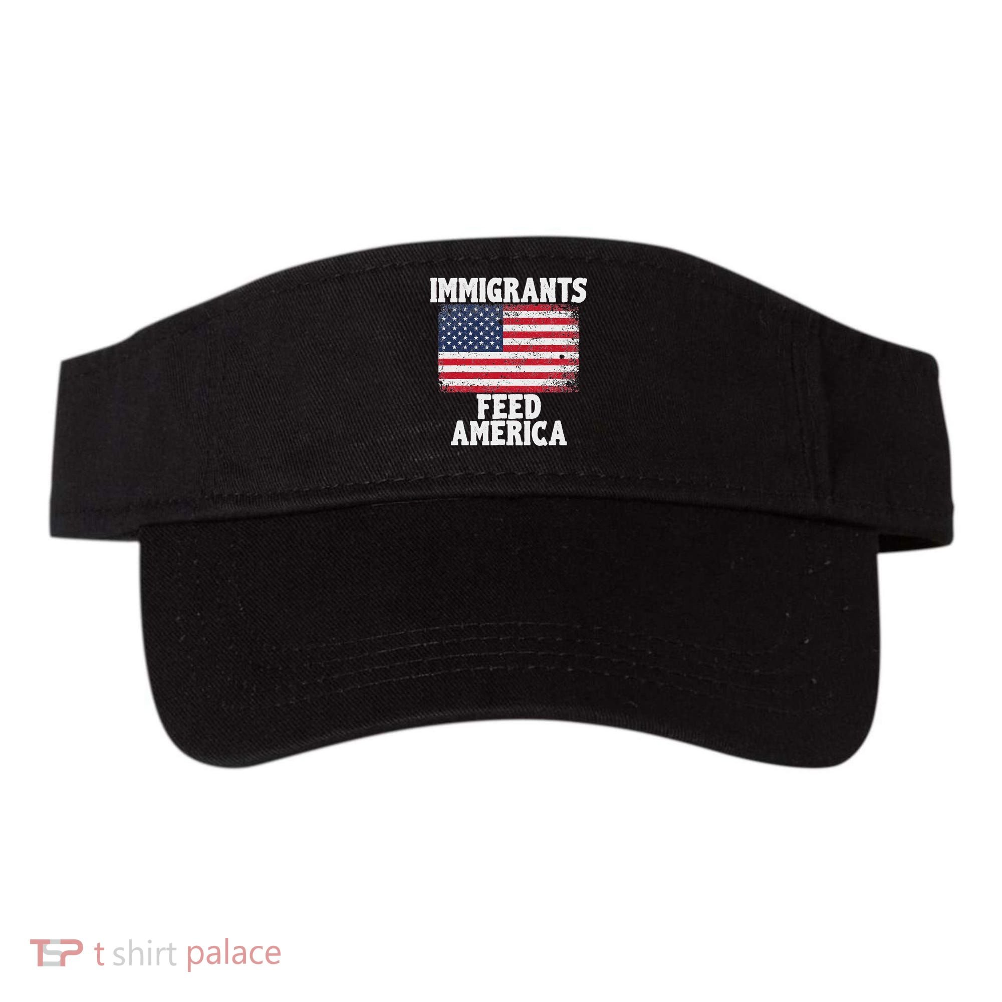 Pro Immigration Gift Immigrants Feed America Visor