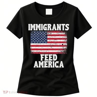 Pro Immigration Gift Immigrants Feed America Women's T-Shirt