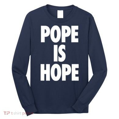 Pope Is Hope Long Sleeve Shirt