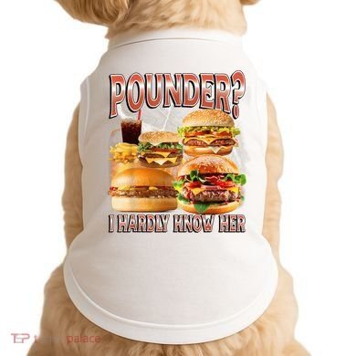 Pounder I Hardly Know Her Funny Unhinged Hamburger Meme Doggie Tank