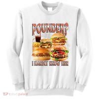 Pounder I Hardly Know Her Funny Unhinged Hamburger Meme Sweatshirt thumb 0