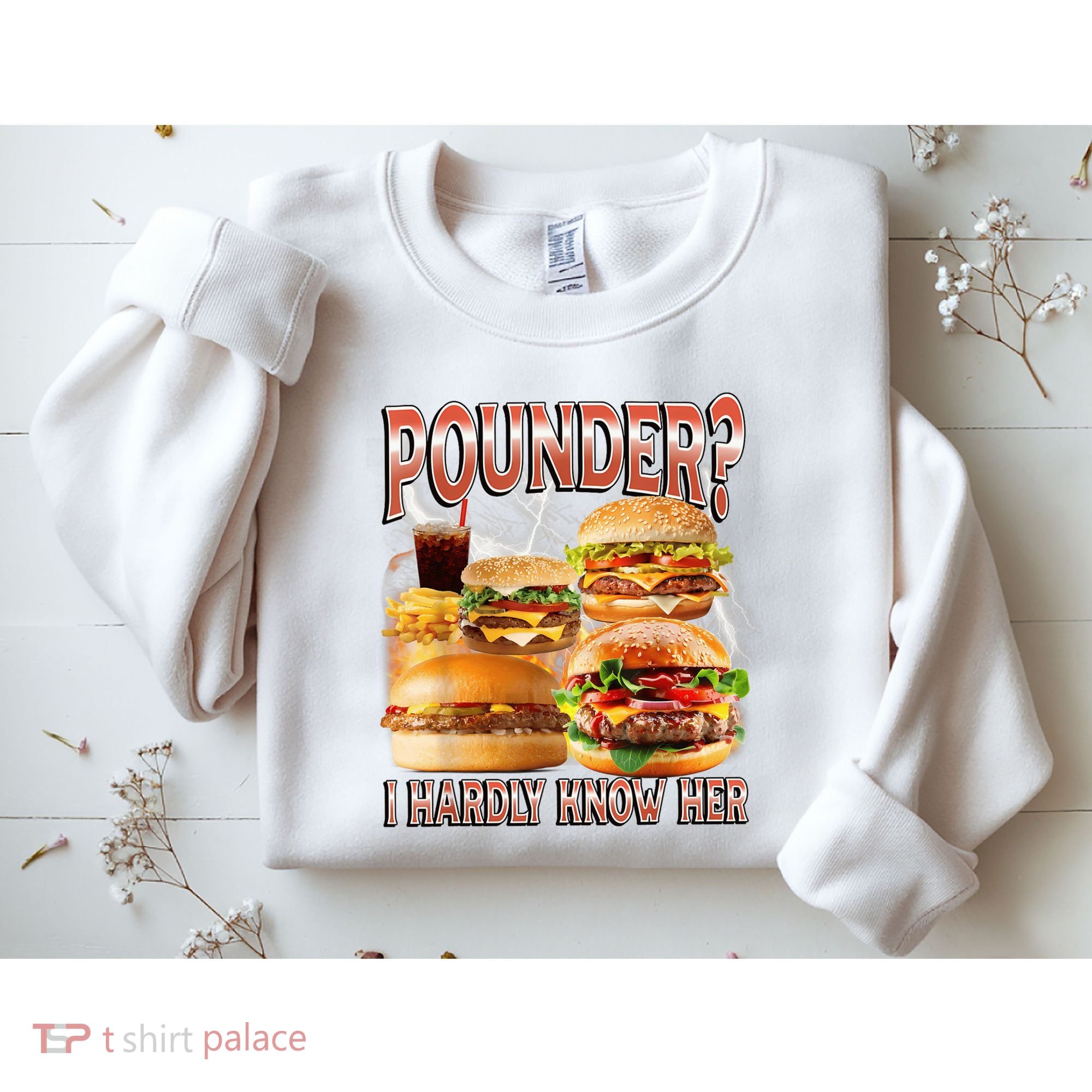 Pounder I Hardly Know Her Funny Unhinged Hamburger Meme Sweatshirt