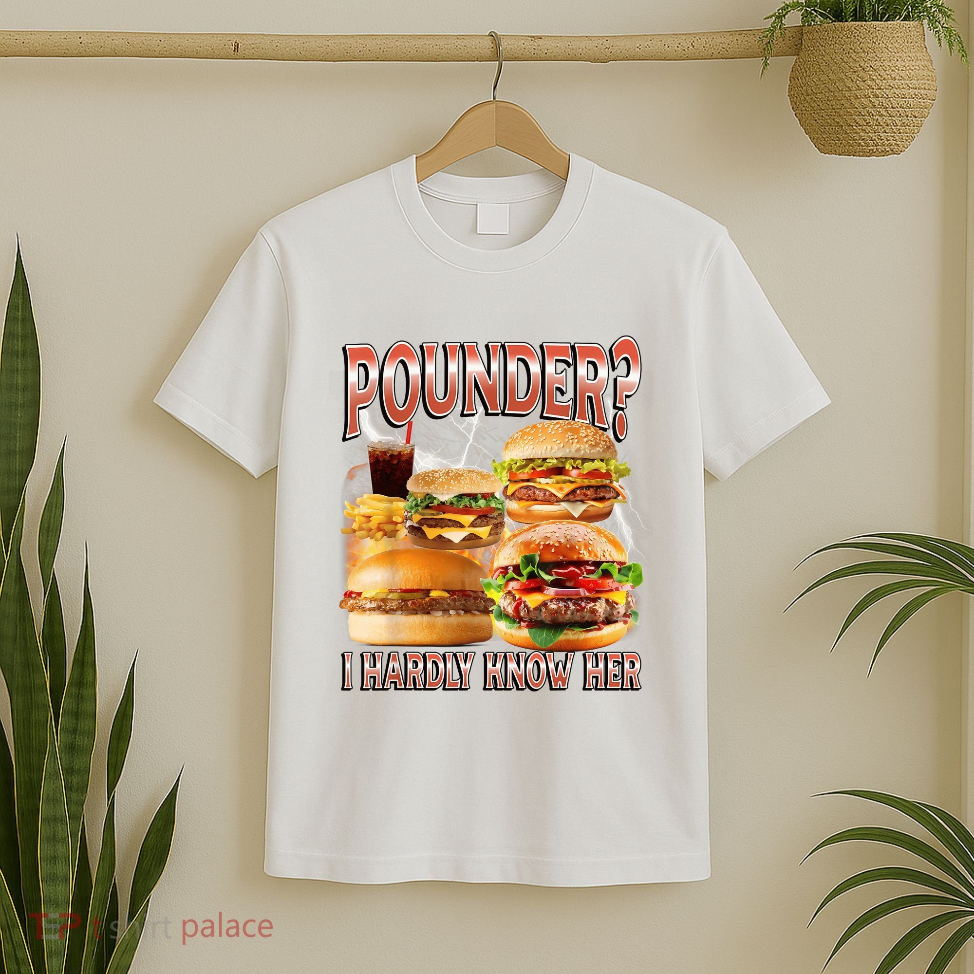 Pounder I Hardly Know Her Funny Unhinged Hamburger Meme T-Shirt