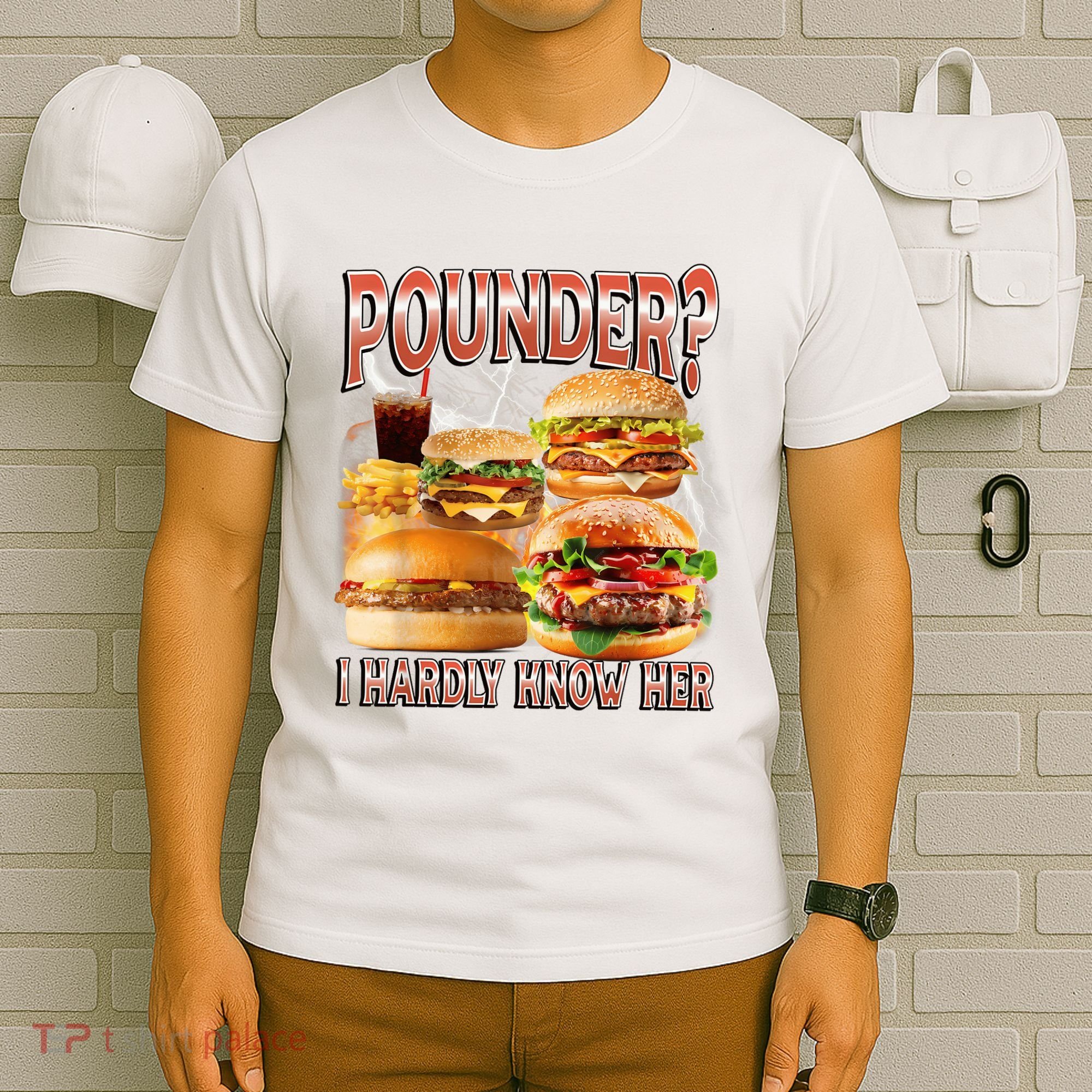Pounder I Hardly Know Her Funny Unhinged Hamburger Meme T-Shirt