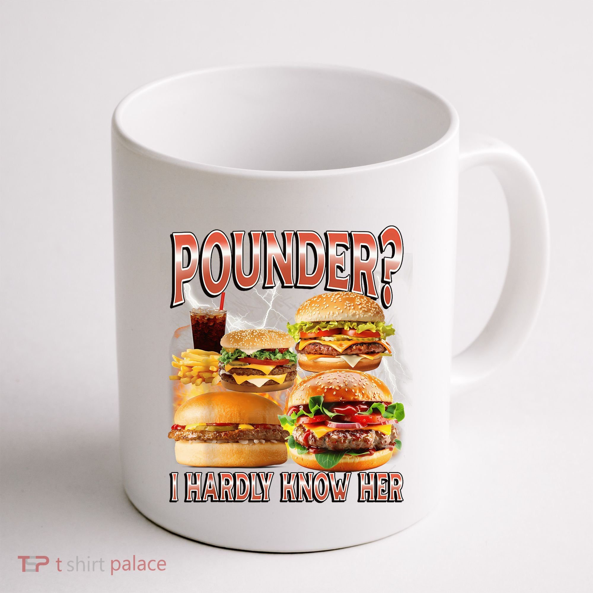 Pounder I Hardly Know Her Funny Unhinged Hamburger Meme Coffee Mug