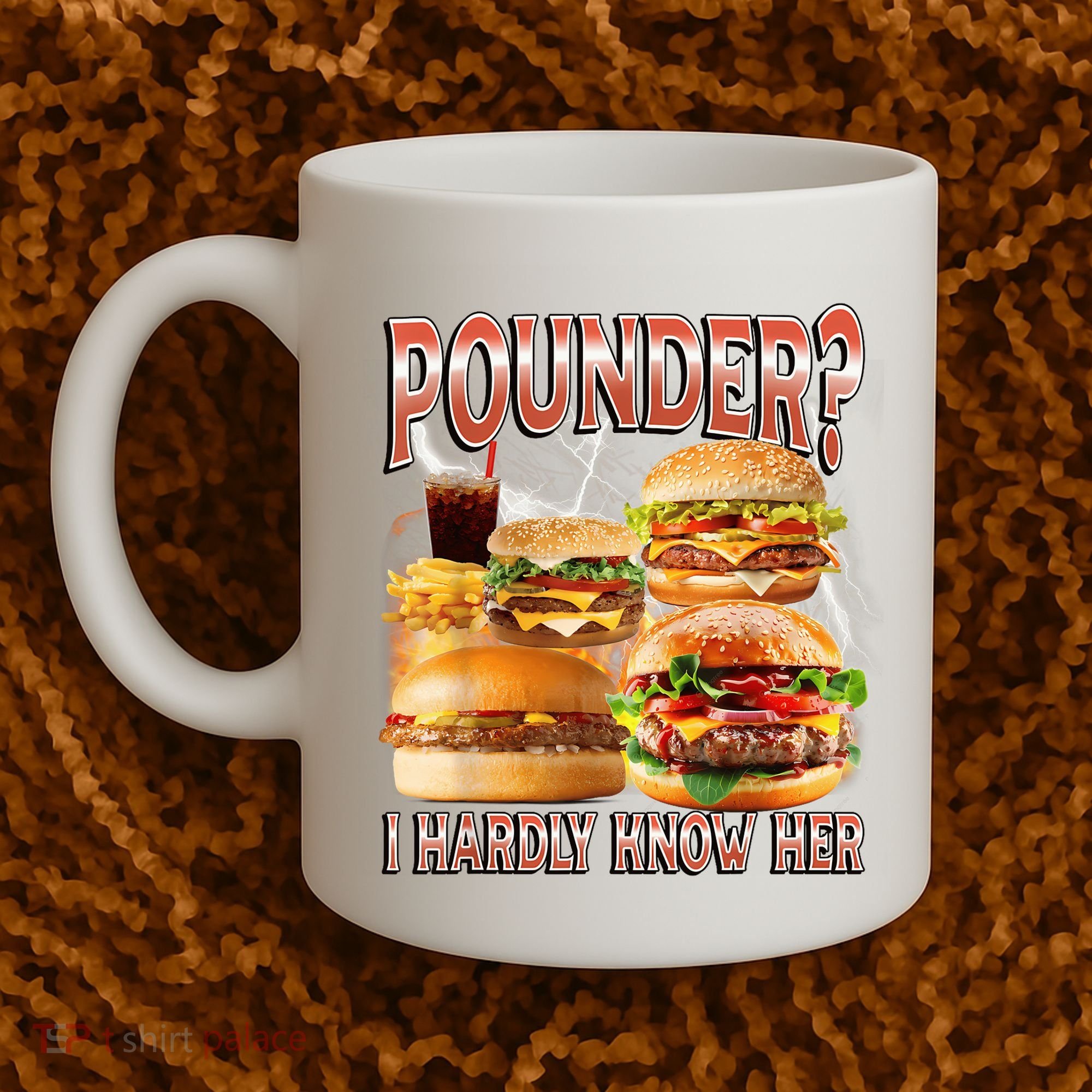 Pounder I Hardly Know Her Funny Unhinged Hamburger Meme Coffee Mug