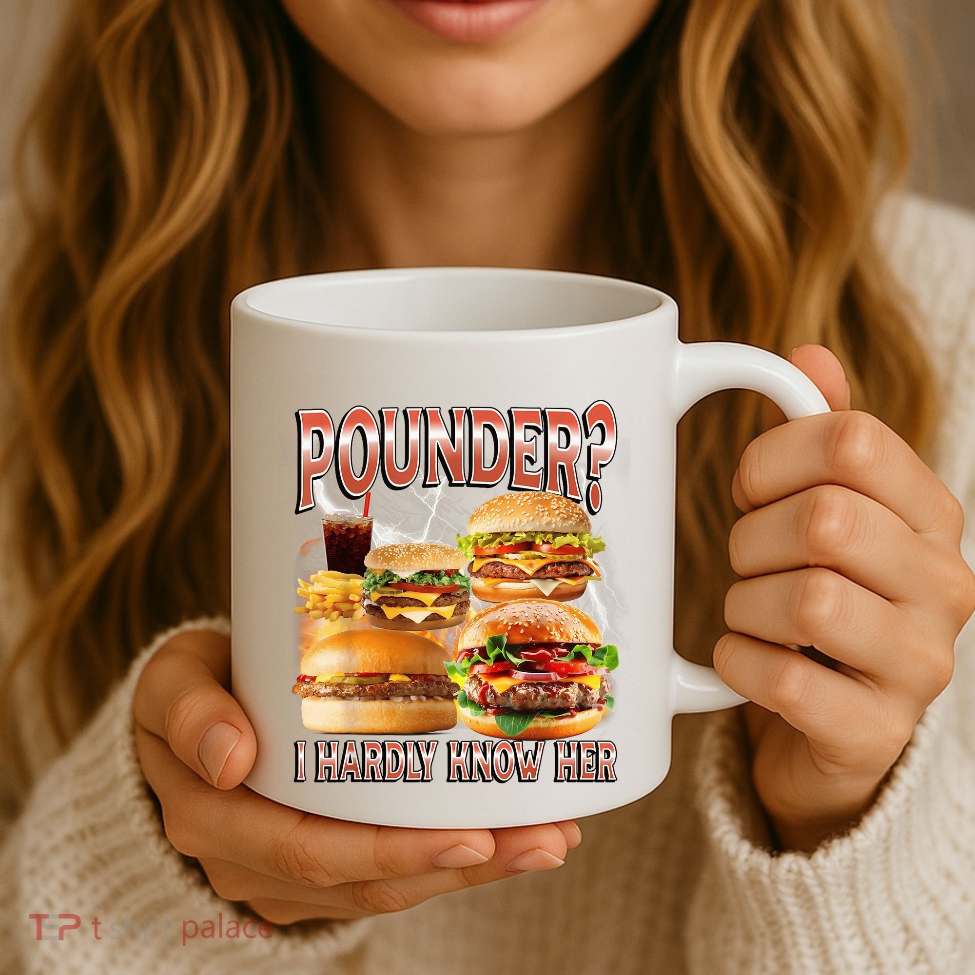 Pounder I Hardly Know Her Funny Unhinged Hamburger Meme Coffee Mug