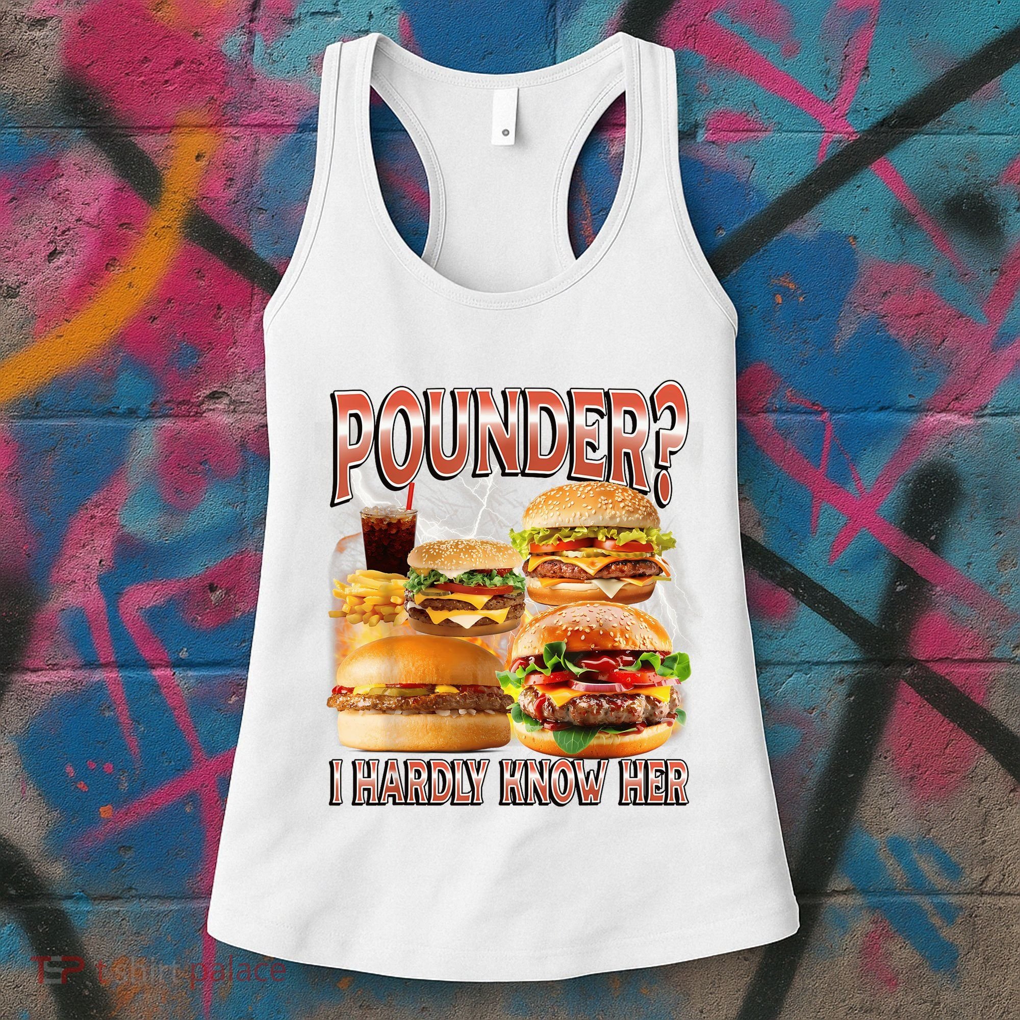 Pounder I Hardly Know Her Funny Unhinged Hamburger Meme Women's Tank Top