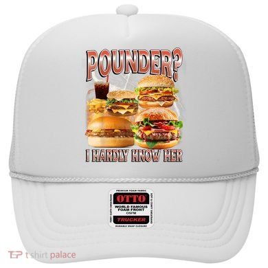 Pounder I Hardly Know Her Funny Unhinged Hamburger Meme Hat
