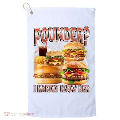 Pounder I Hardly Know Her Funny Unhinged Hamburger Meme Golf Towel