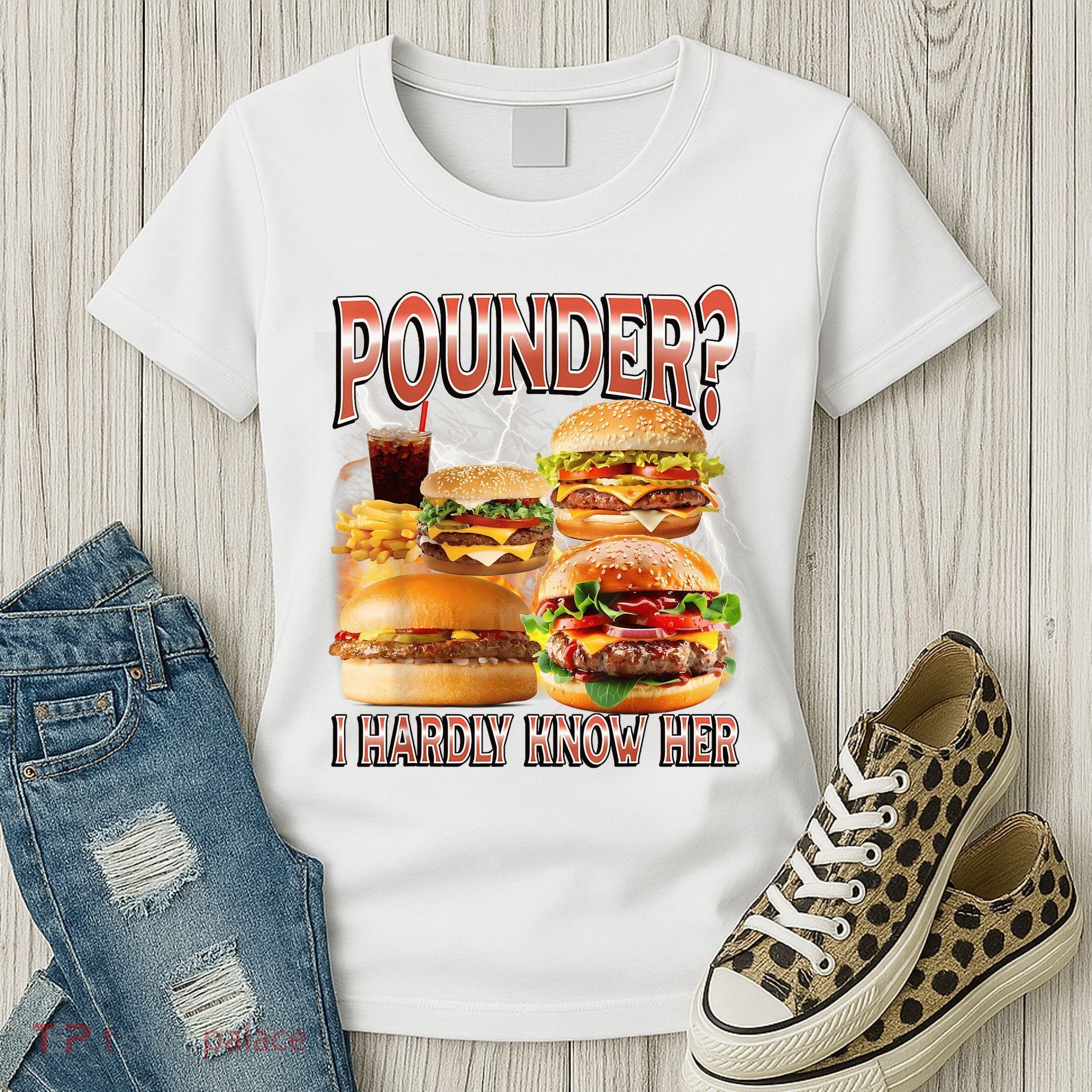 Pounder I Hardly Know Her Funny Unhinged Hamburger Meme Women's T-Shirt