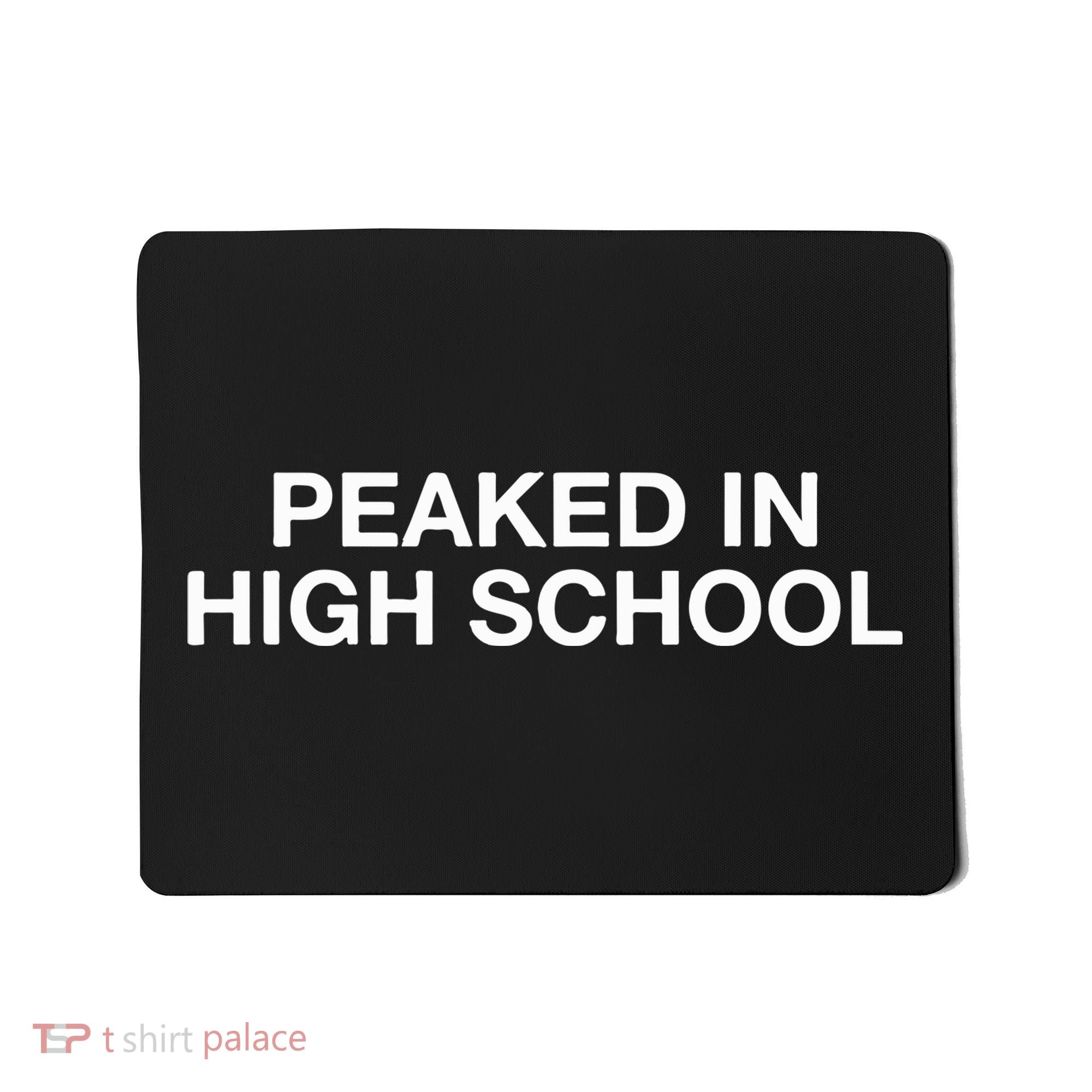 Peaked In High School Mousepad