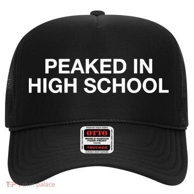 Peaked In High School Hat
