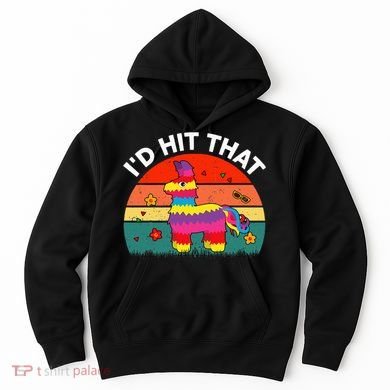 Pinata Id Hit That Cinco De Mayo Funny Mexican Hoodie