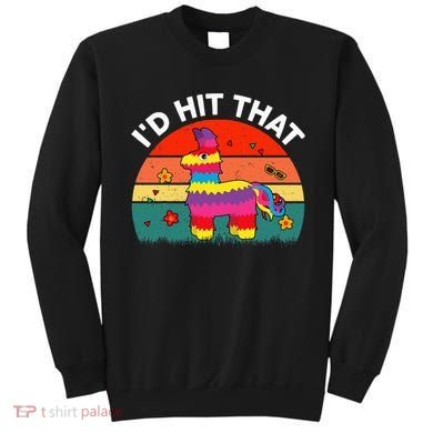 Pinata Id Hit That Cinco De Mayo Funny Mexican Sweatshirt