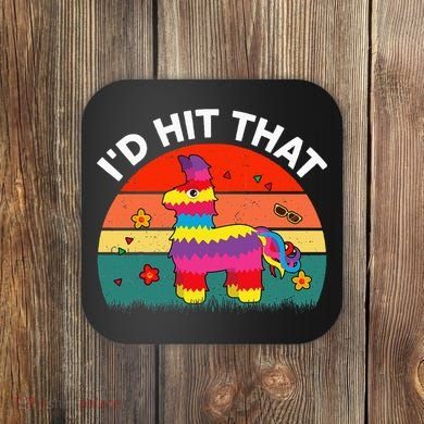 Pinata Id Hit That Cinco De Mayo Funny Mexican Coaster