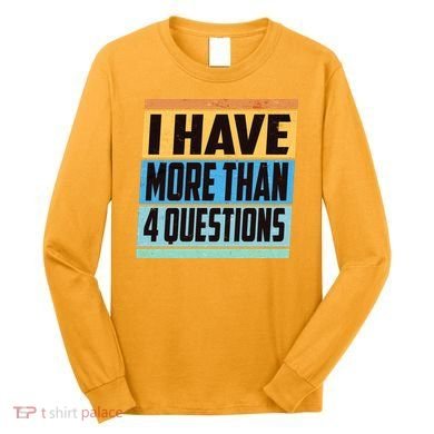 Passover I Have More Than 4 Questions Long Sleeve Shirt