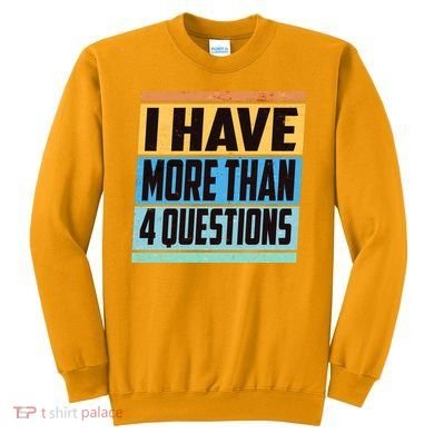 Passover I Have More Than 4 Questions Sweatshirt