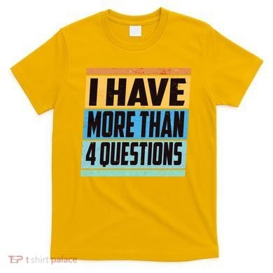 Passover I Have More Than 4 Questions T-Shirt