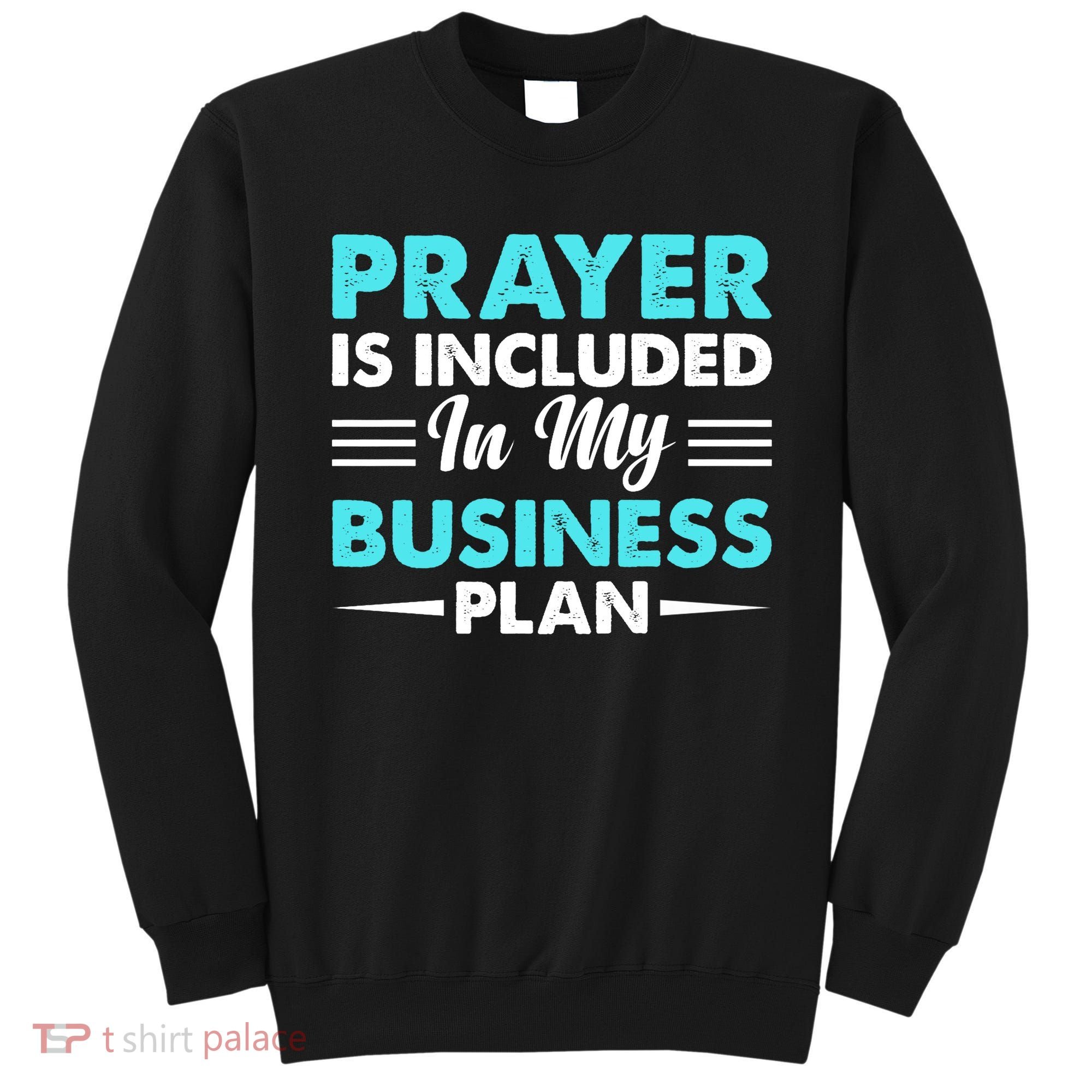 Prayer Is Included In My Business Plan Funny Boss Premium Sweatshirt