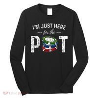 Poker I'm Just Here For The Pot Funny Long Sleeve Shirt thumb 0