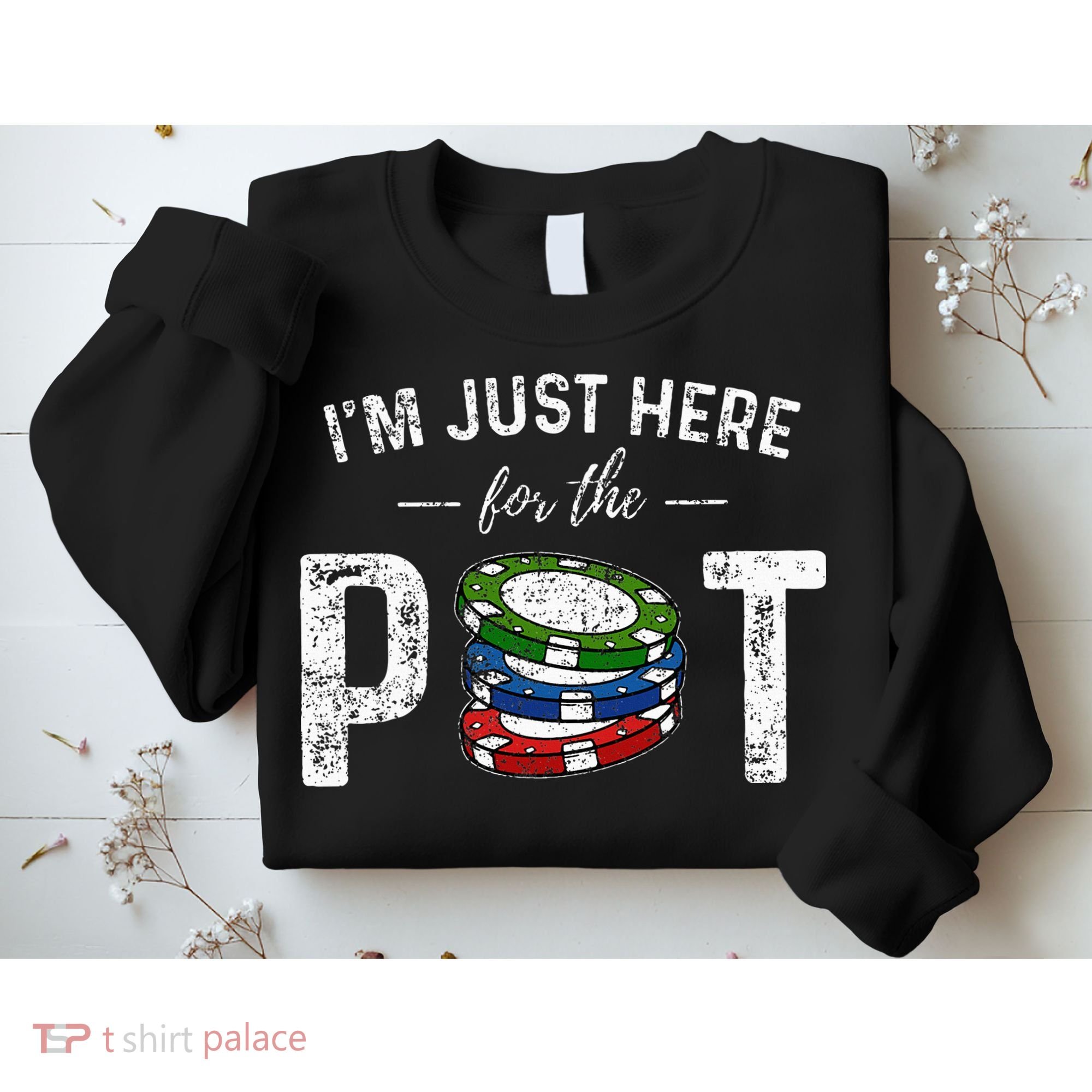 Poker I'm Just Here For The Pot Funny Sweatshirt