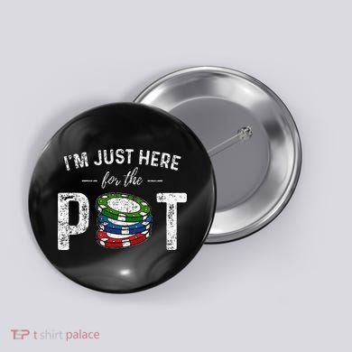 Poker I'm Just Here For The Pot Funny Button