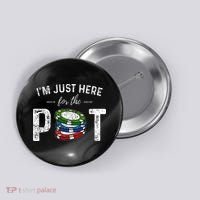 Poker I'm Just Here For The Pot Funny Button thumb 0