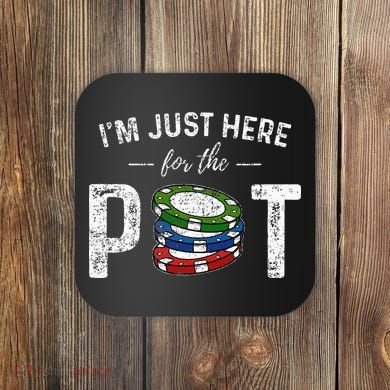 Poker I'm Just Here For The Pot Funny Coaster