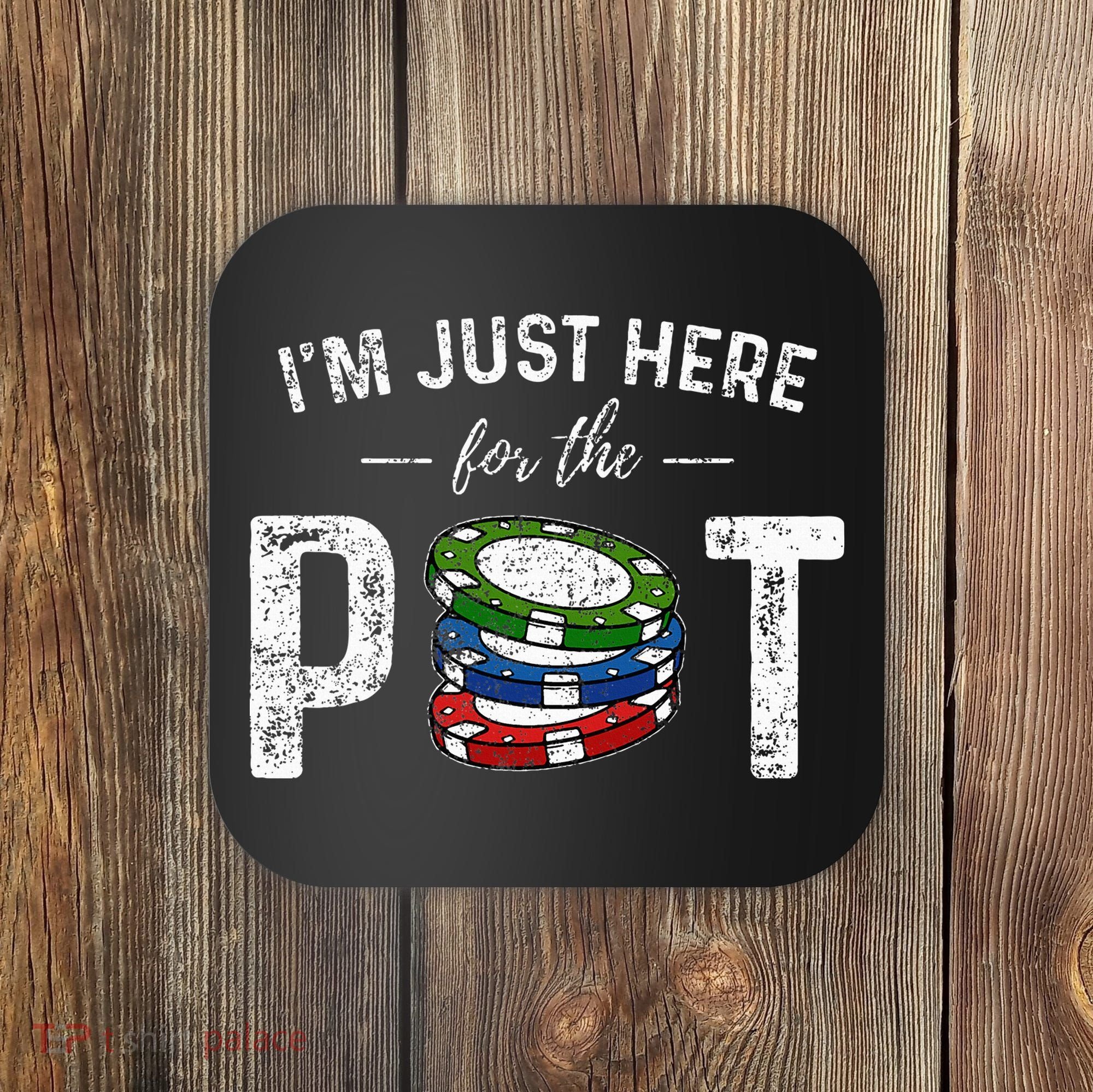 Poker I'm Just Here For The Pot Funny Coaster