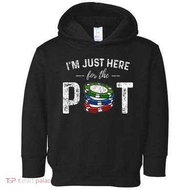 Poker I'm Just Here For The Pot Funny Toddler Hoodie
