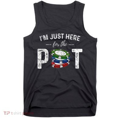 Poker I'm Just Here For The Pot Funny Tank Top