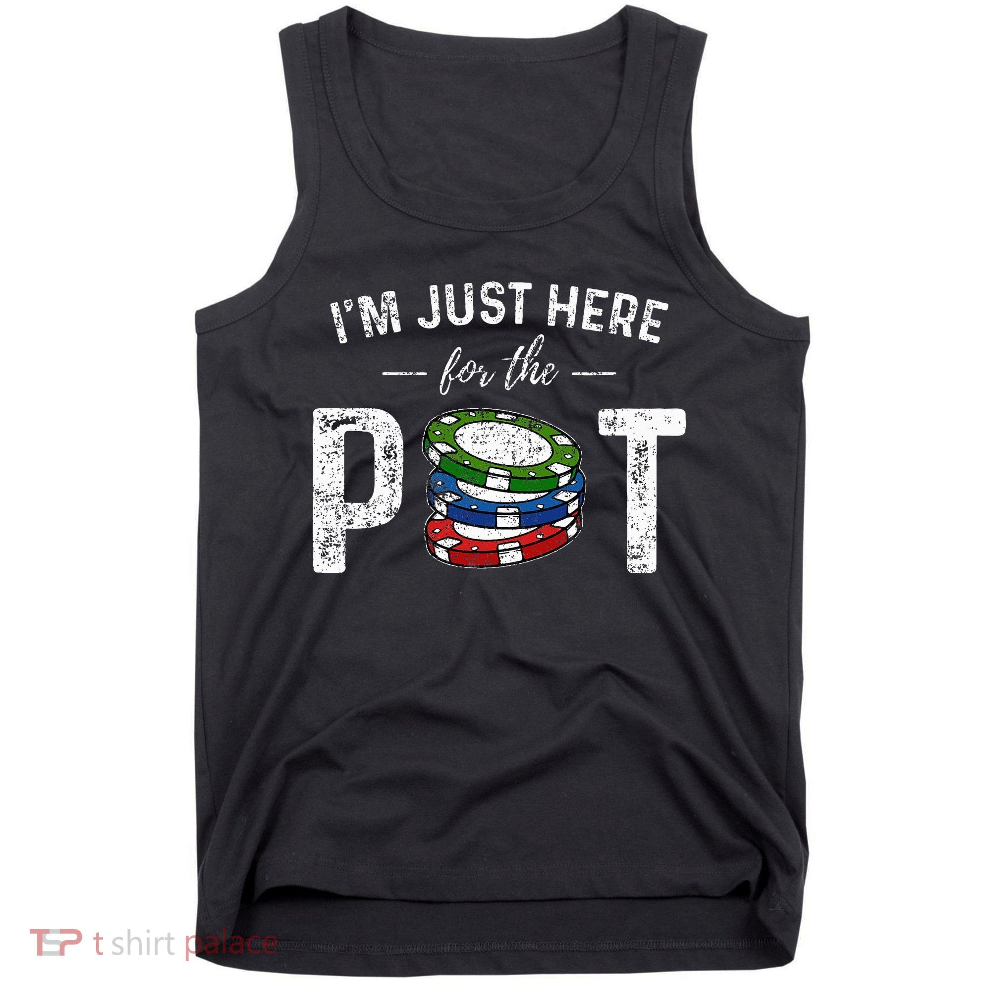 Poker I'm Just Here For The Pot Funny Tank Top