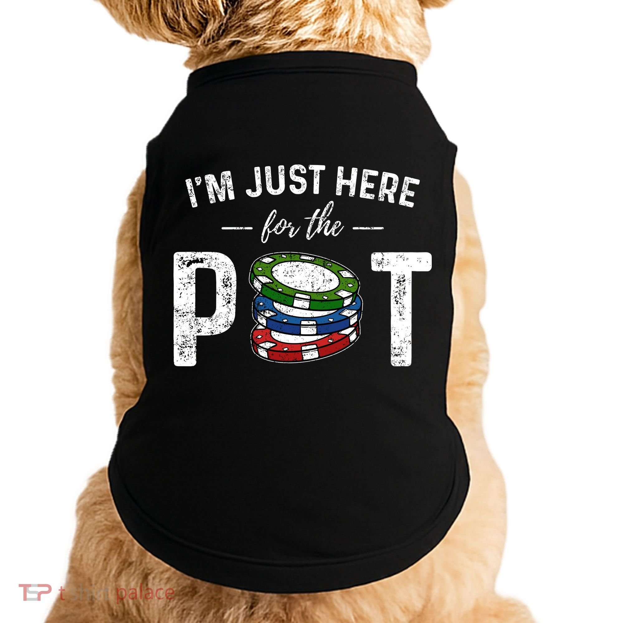 Poker IM Just Here For The Pot Funny Doggie Tank