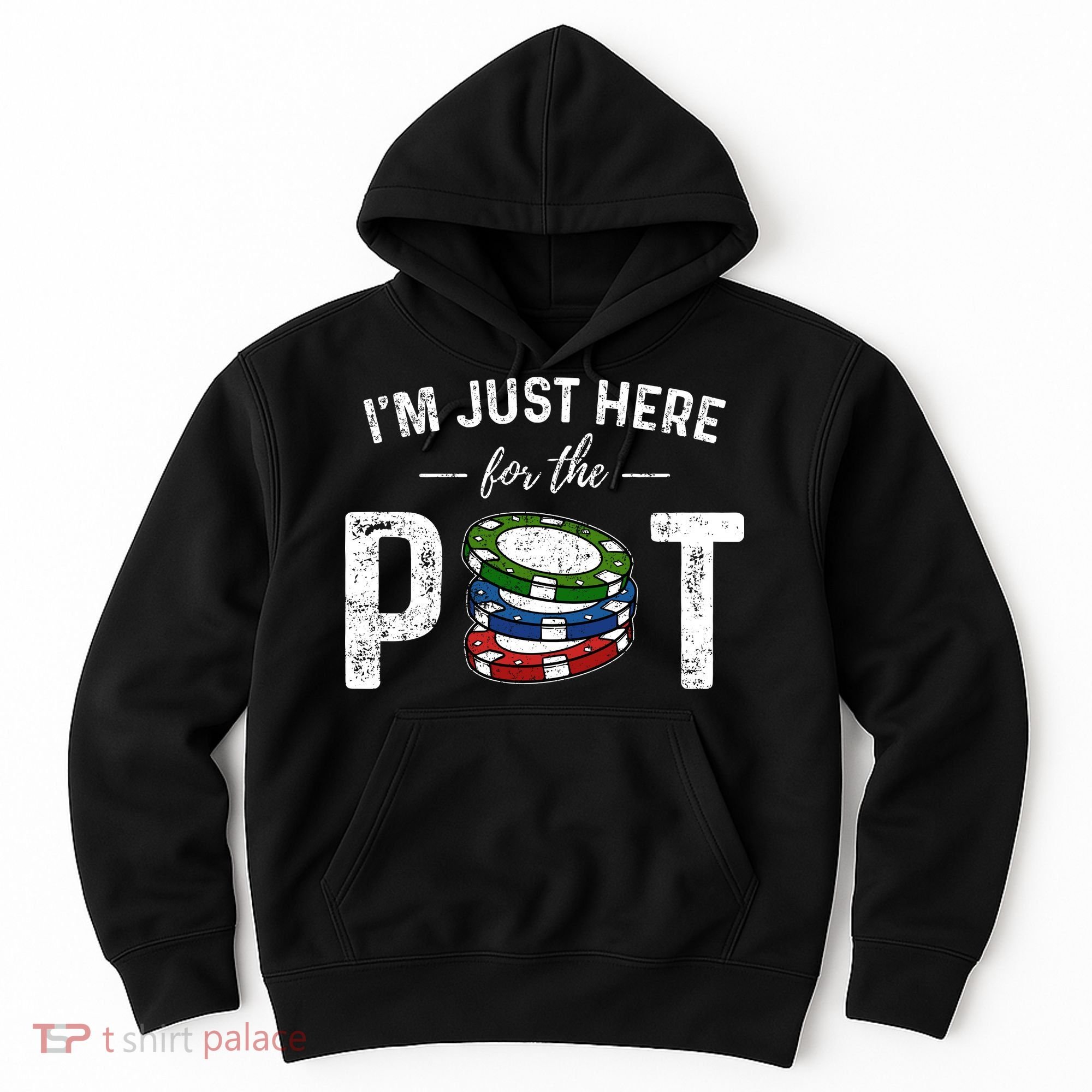 Poker IM Just Here For The Pot Funny Hoodie