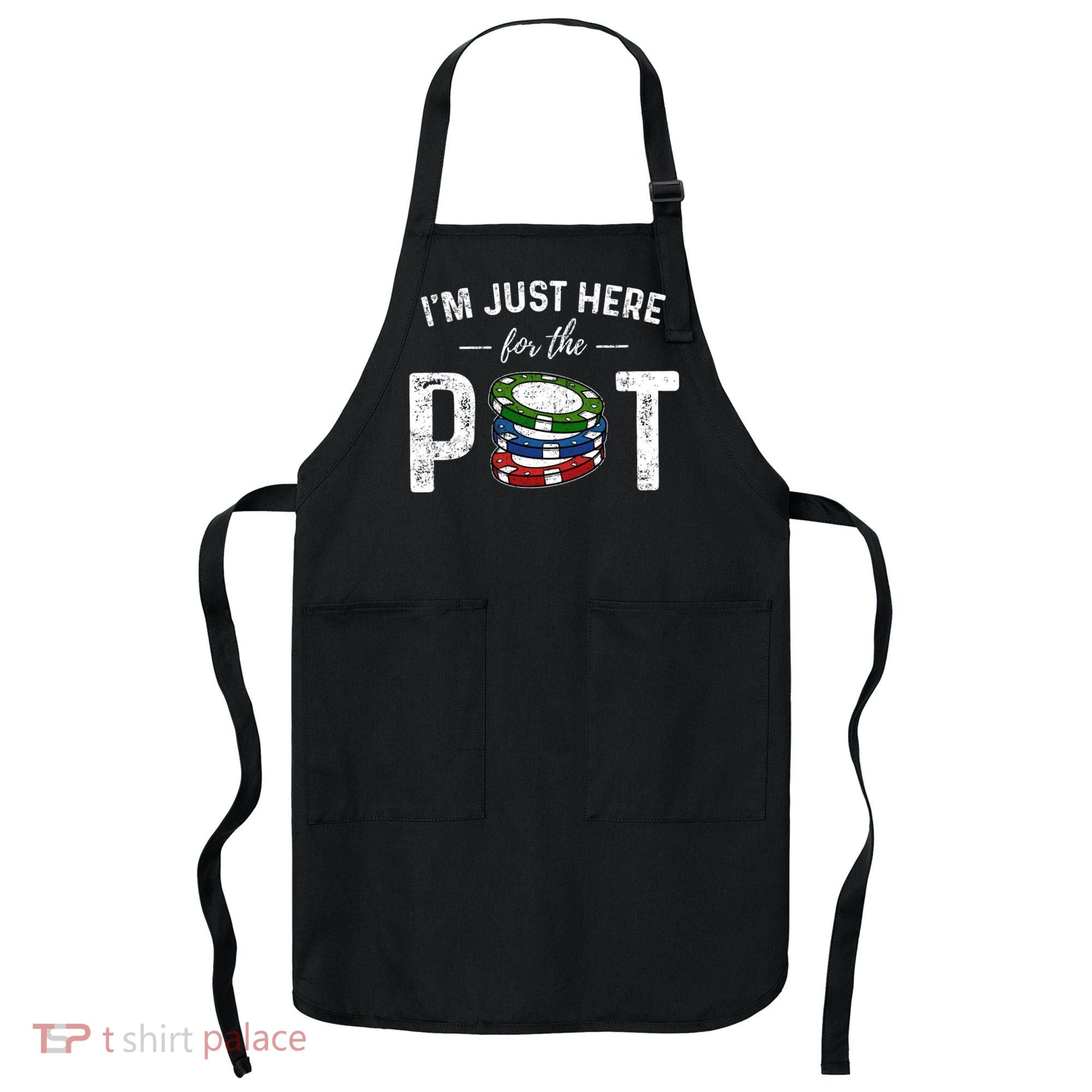 Poker IM Just Here For The Pot Funny Apron