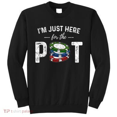 Poker IM Just Here For The Pot Funny Sweatshirt