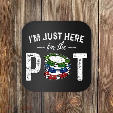 Poker IM Just Here For The Pot Funny Coaster