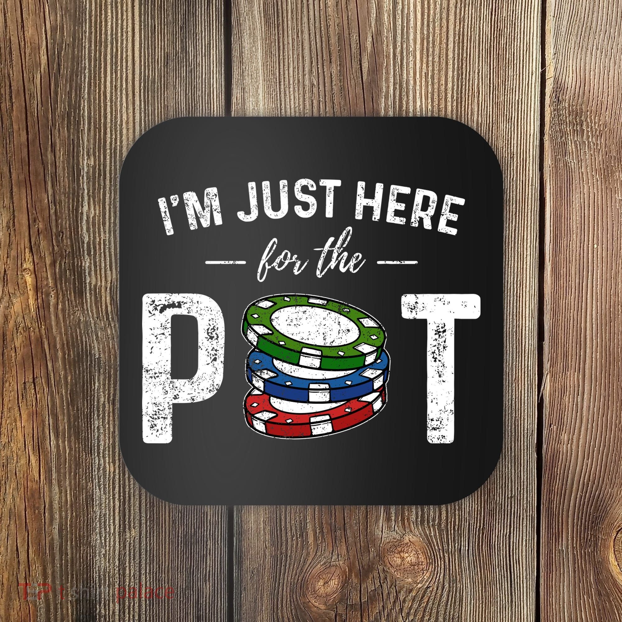 Poker IM Just Here For The Pot Funny Coaster