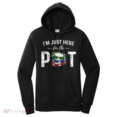 Poker IM Just Here For The Pot Funny Women's Hoodie
