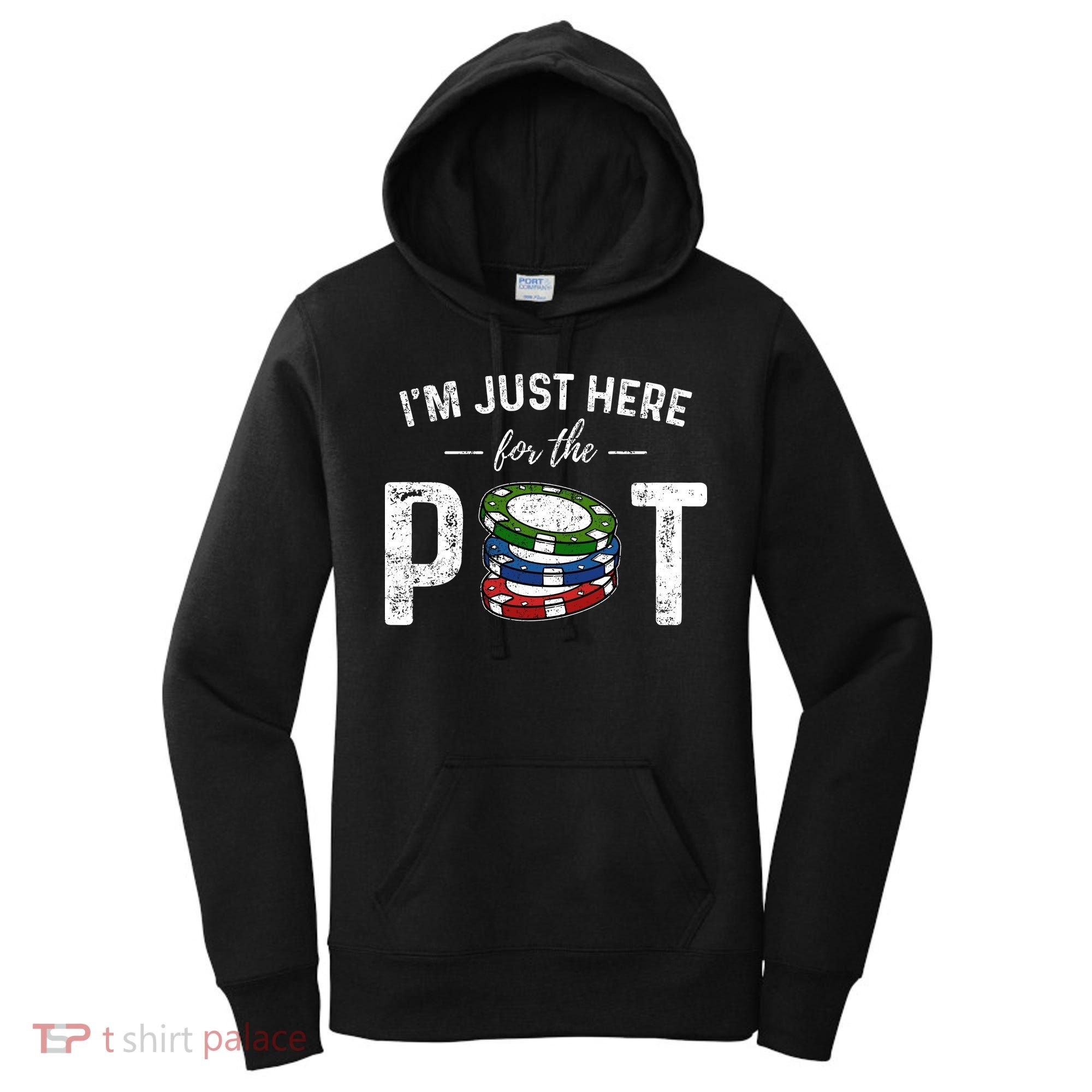 Poker IM Just Here For The Pot Funny Women's Hoodie