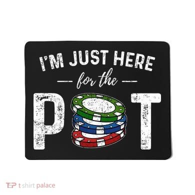 Poker IM Just Here For The Pot Funny Mousepad