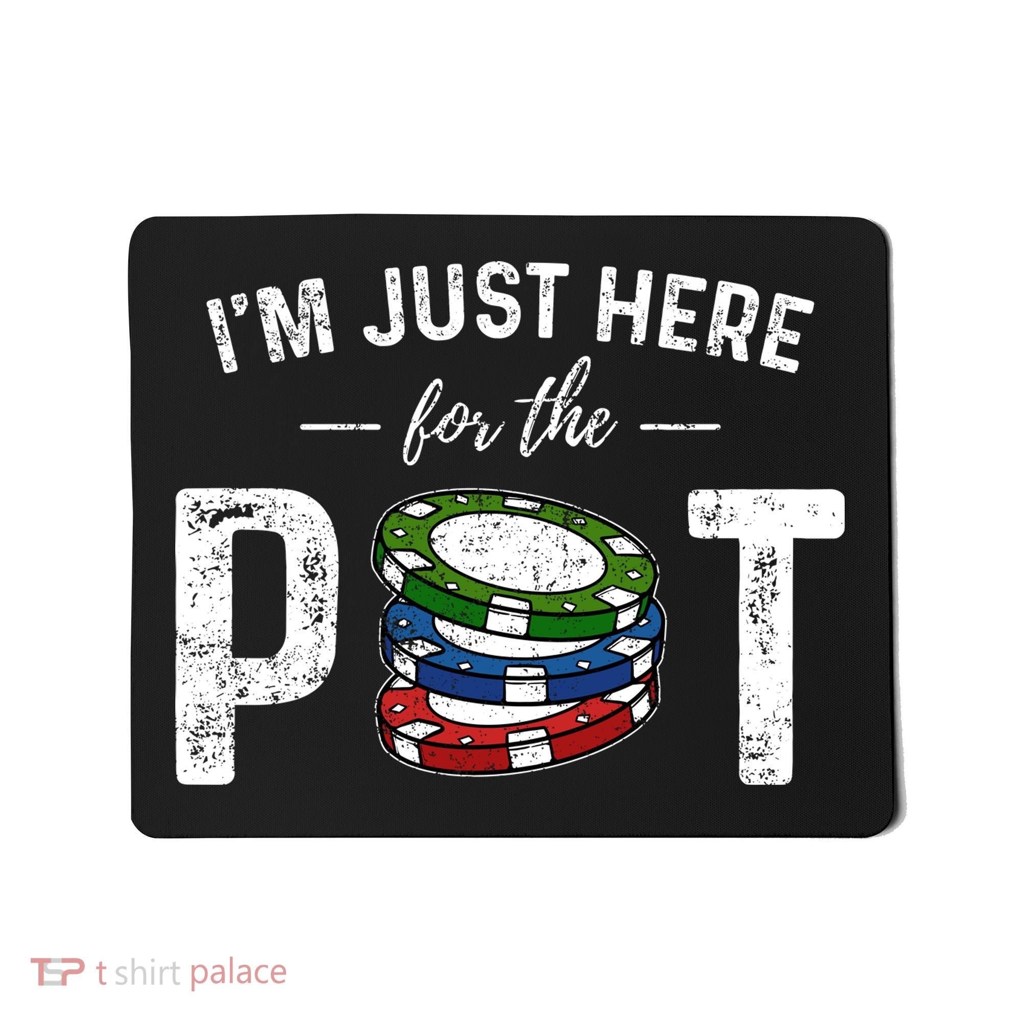 Poker IM Just Here For The Pot Funny Mousepad
