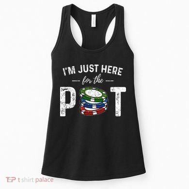 Poker IM Just Here For The Pot Funny Women's Tank Top