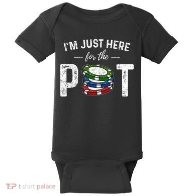 Poker IM Just Here For The Pot Funny Baby Bodysuit